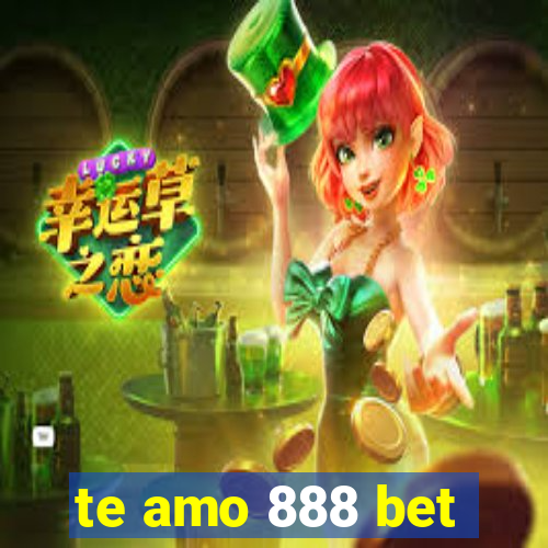 te amo 888 bet